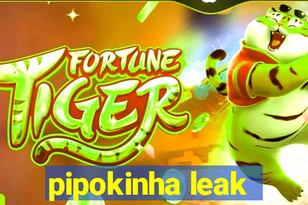 pipokinha leak